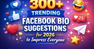 300+ Trending Facebook Bio Suggestions for 2026 to Impress Everyone